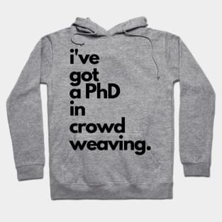 Live Music | Music Shirts | Rock and Roll Concerts | I've Got A PhD In Crowd Weaving Hoodie